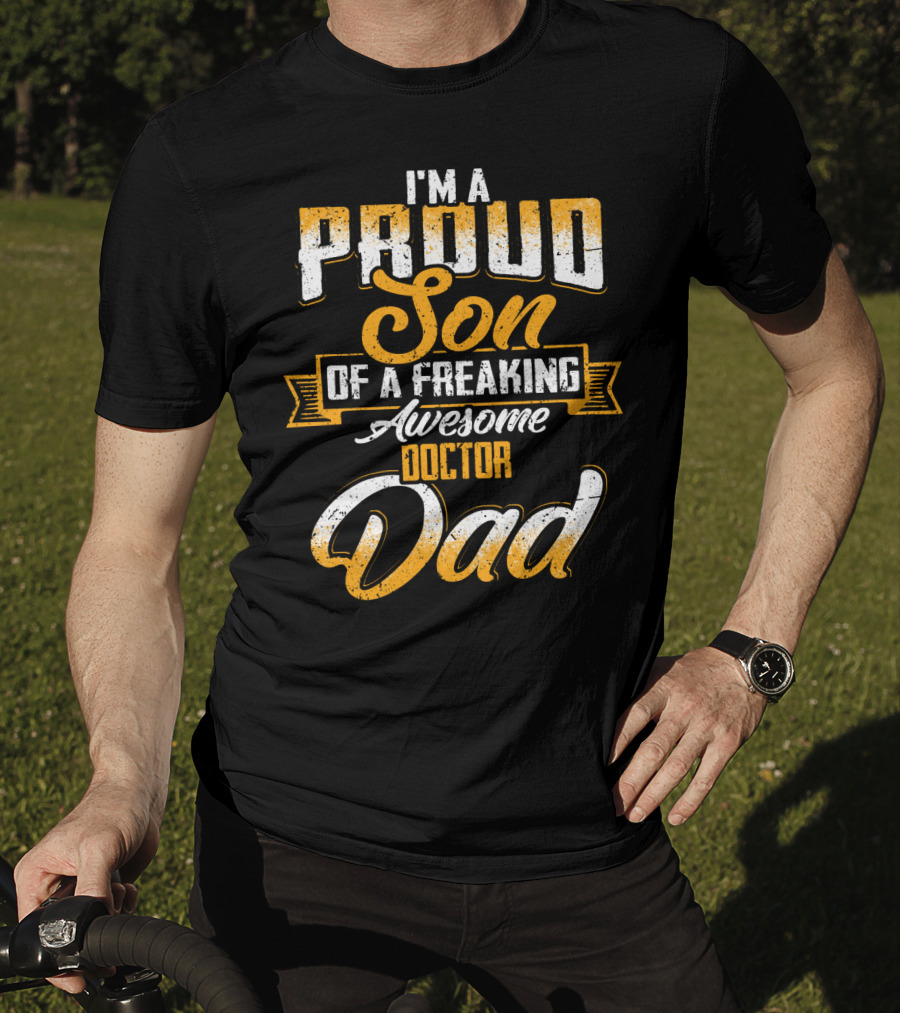 I'm A Proud Son Of A Freaking Awesome Doctor Dad T-Shirt