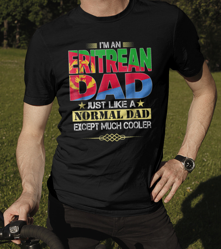 I'm An Eritrean Dad Just Like A Normal Dad Except Much Cooler T-Shirt