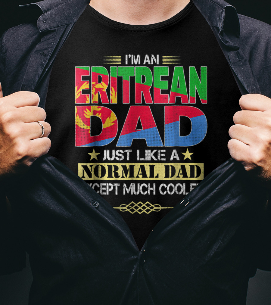 I'm An Eritrean Dad Just Like A Normal Dad Except Much Cooler T-Shirt