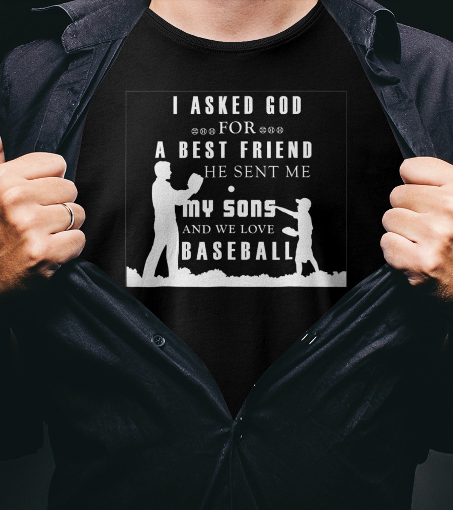 I Asked God For A Best Friend He Sent Me My Sons And We Love Baseball T-Shirt