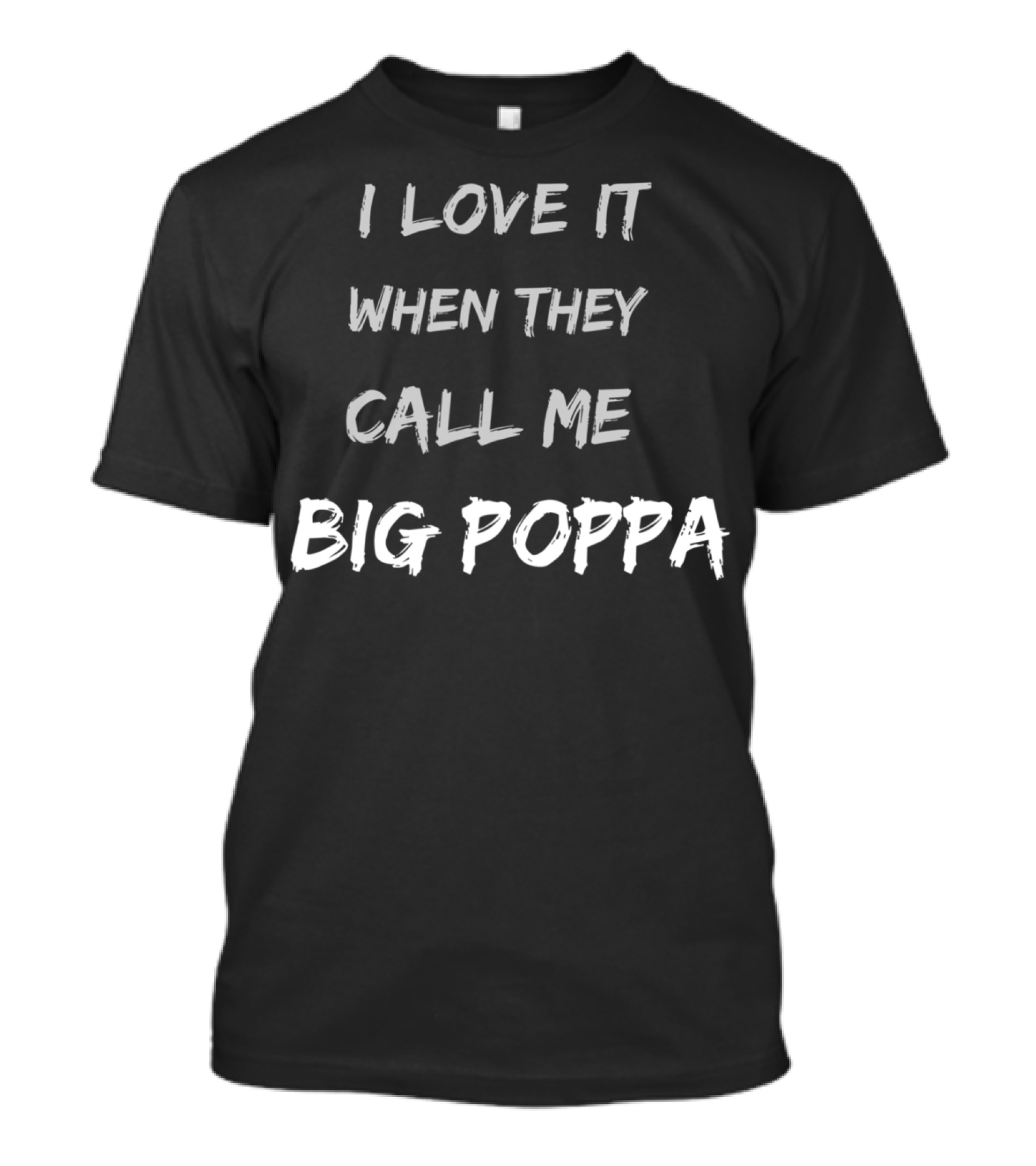 I Love It When They Call Me Big Poppa Fathers Day Dad Love From Daughter And Son T-Shirt