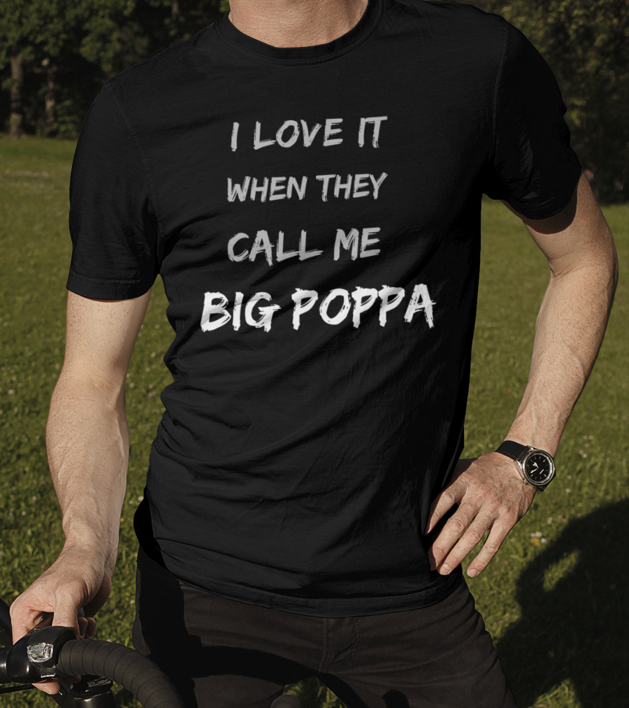 I Love It When They Call Me Big Poppa Fathers Day Dad Love From Daughter And Son T-Shirt