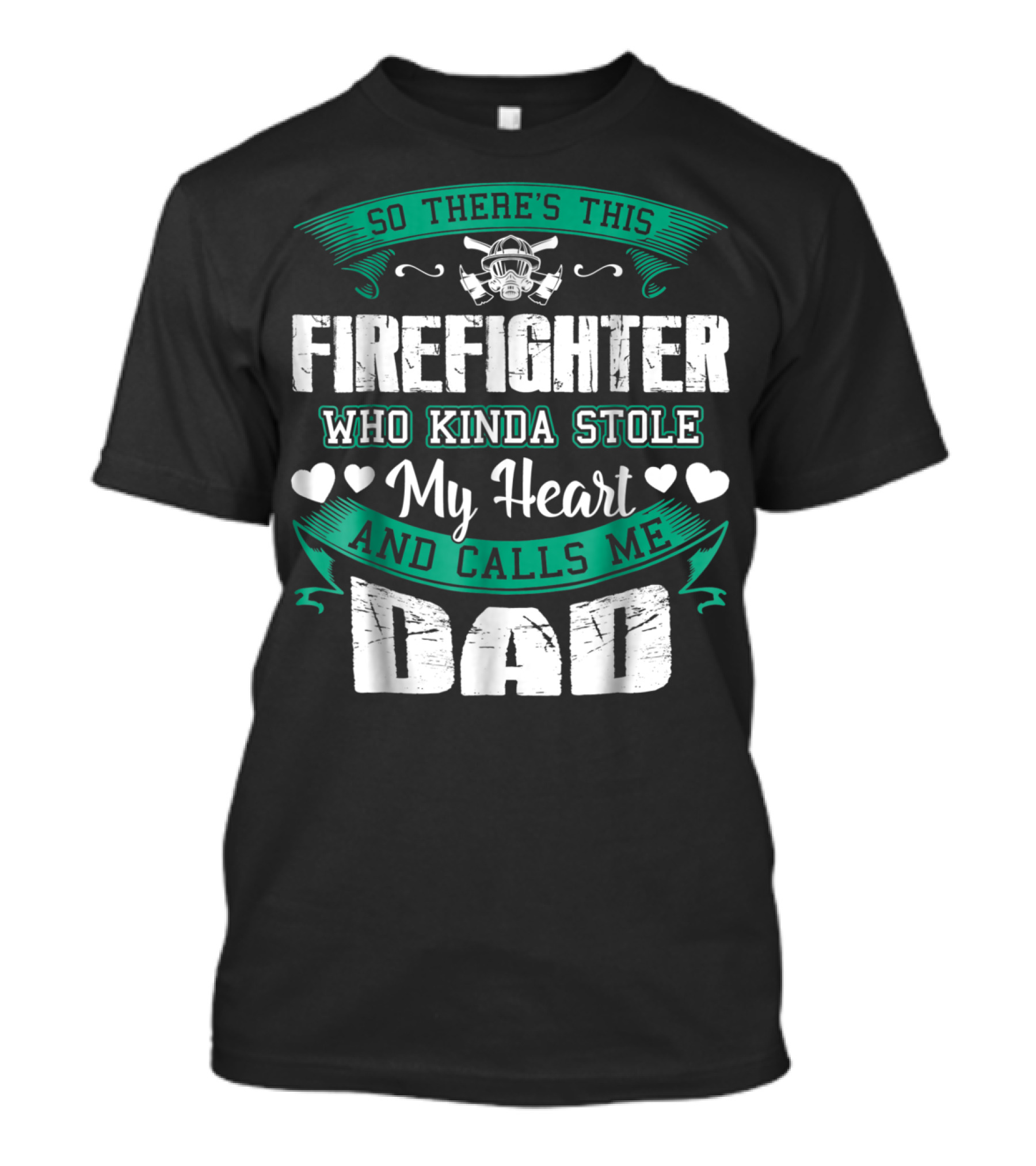 So There's This Firefighter Who Kinda Stole My Heart And Calls ME Dad T-Shirt