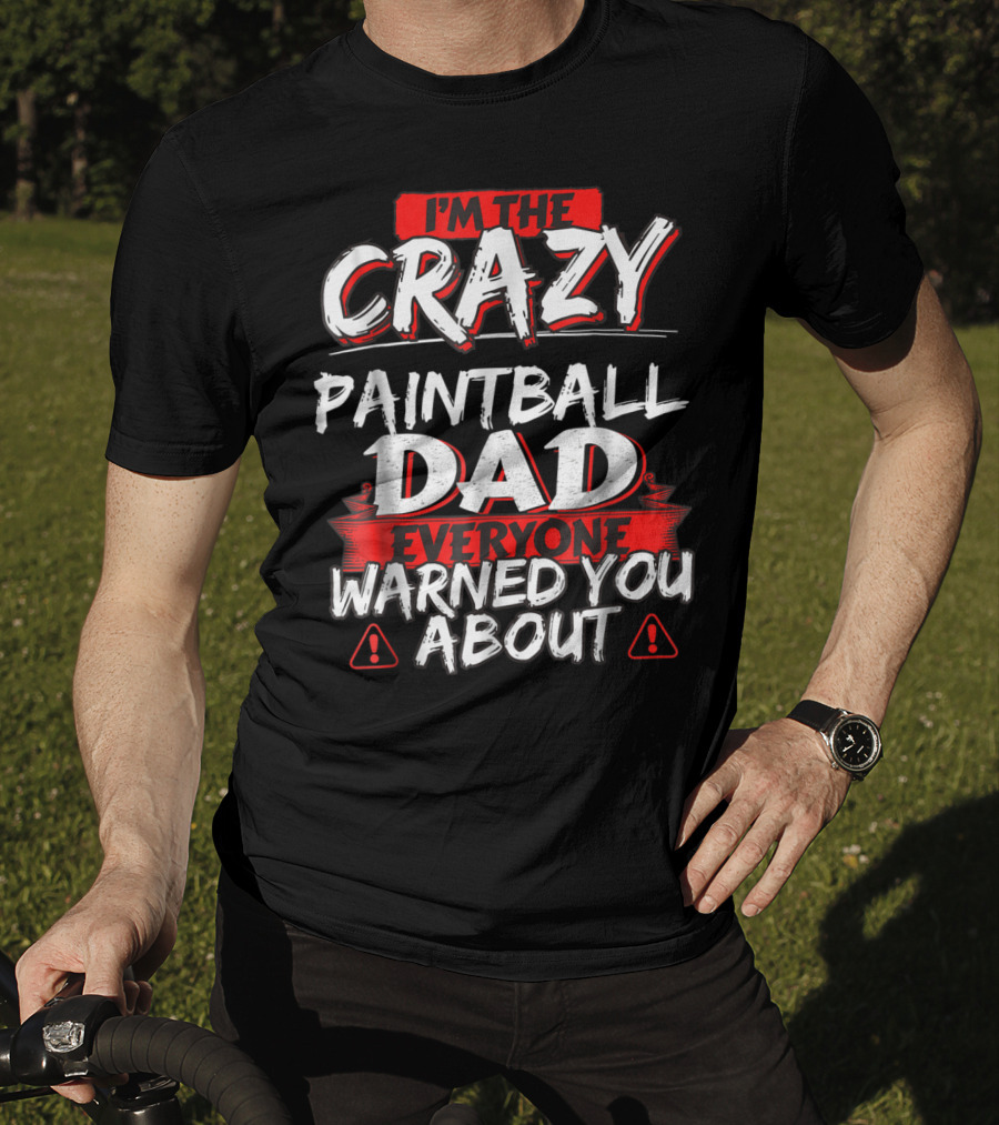 I'm The Crazy Paintball Dad Everyone Warned You About T-Shirt