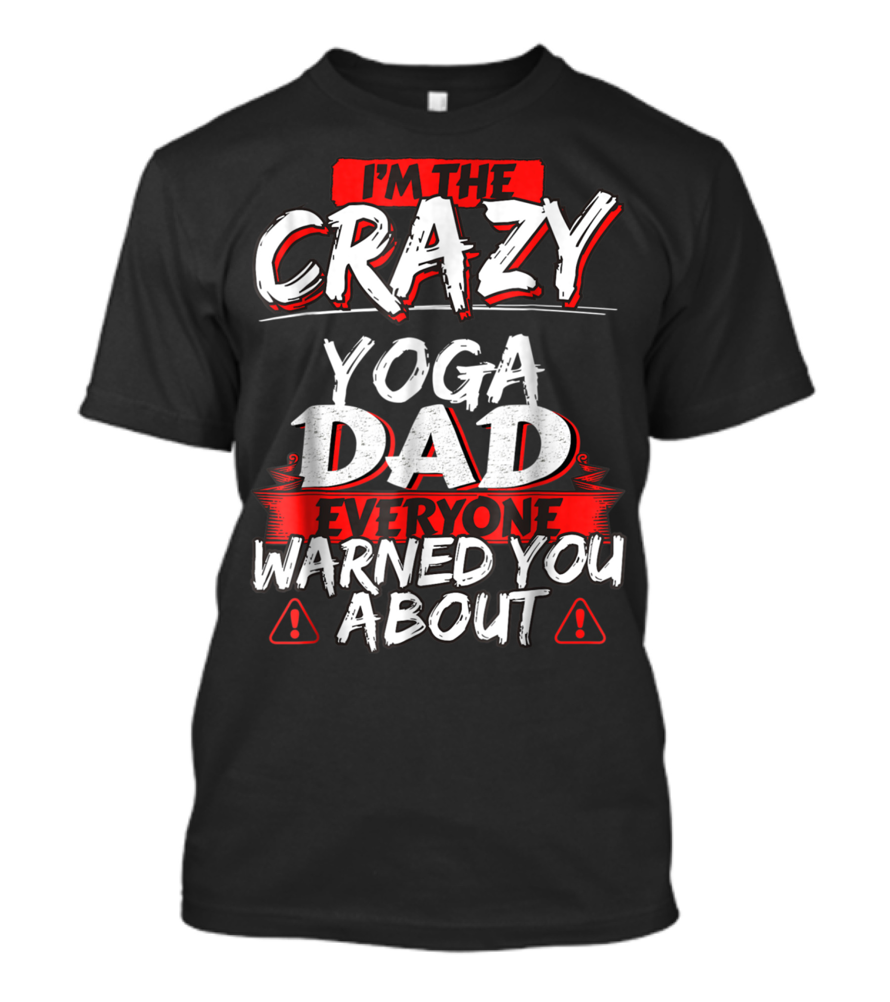 I'm The Crazy Yoga Dad Everyone Warned You About T-Shirt
