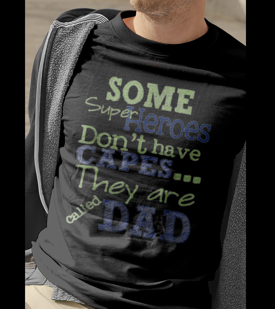 Some Super Heroes Don't Have Capes They Are Called Dad T-Shirt