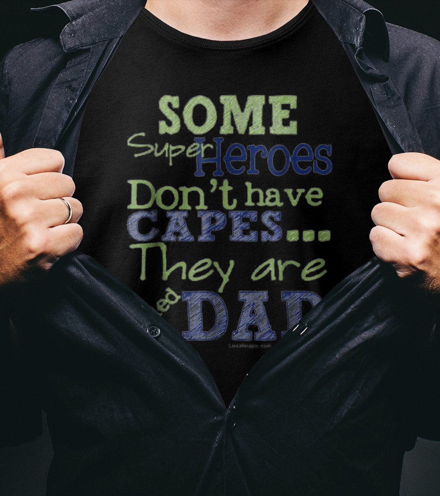 Some Super Heroes Don't Have Capes They Are Called Dad T-Shirt