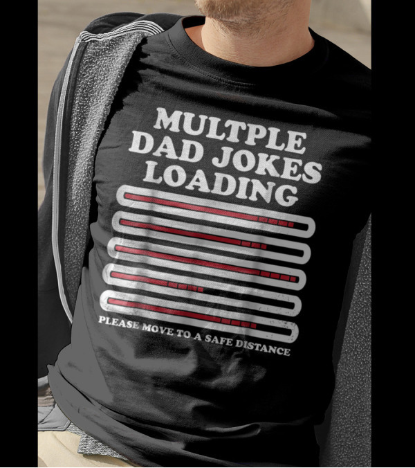 Multiple Dad Jokes Loading Please Move To A Safe Distance T-Shirt
