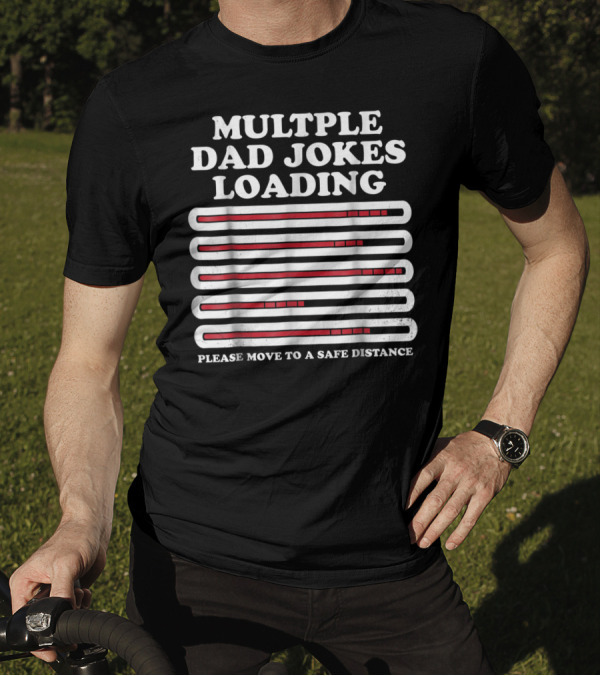 Multiple Dad Jokes Loading Please Move To A Safe Distance T-Shirt