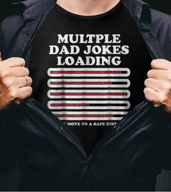 Multiple Dad Jokes Loading Please Move To A Safe Distance T-Shirt