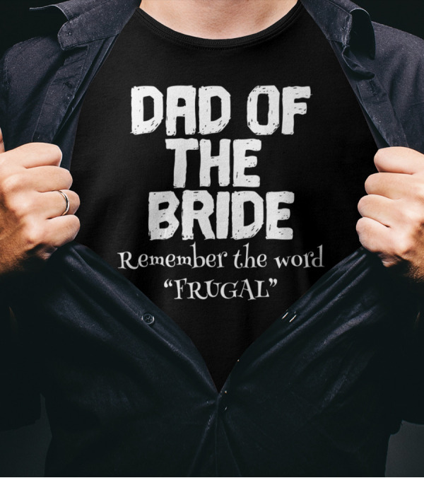Dad Of The Bride Remember The Word Frugal T-Shirt