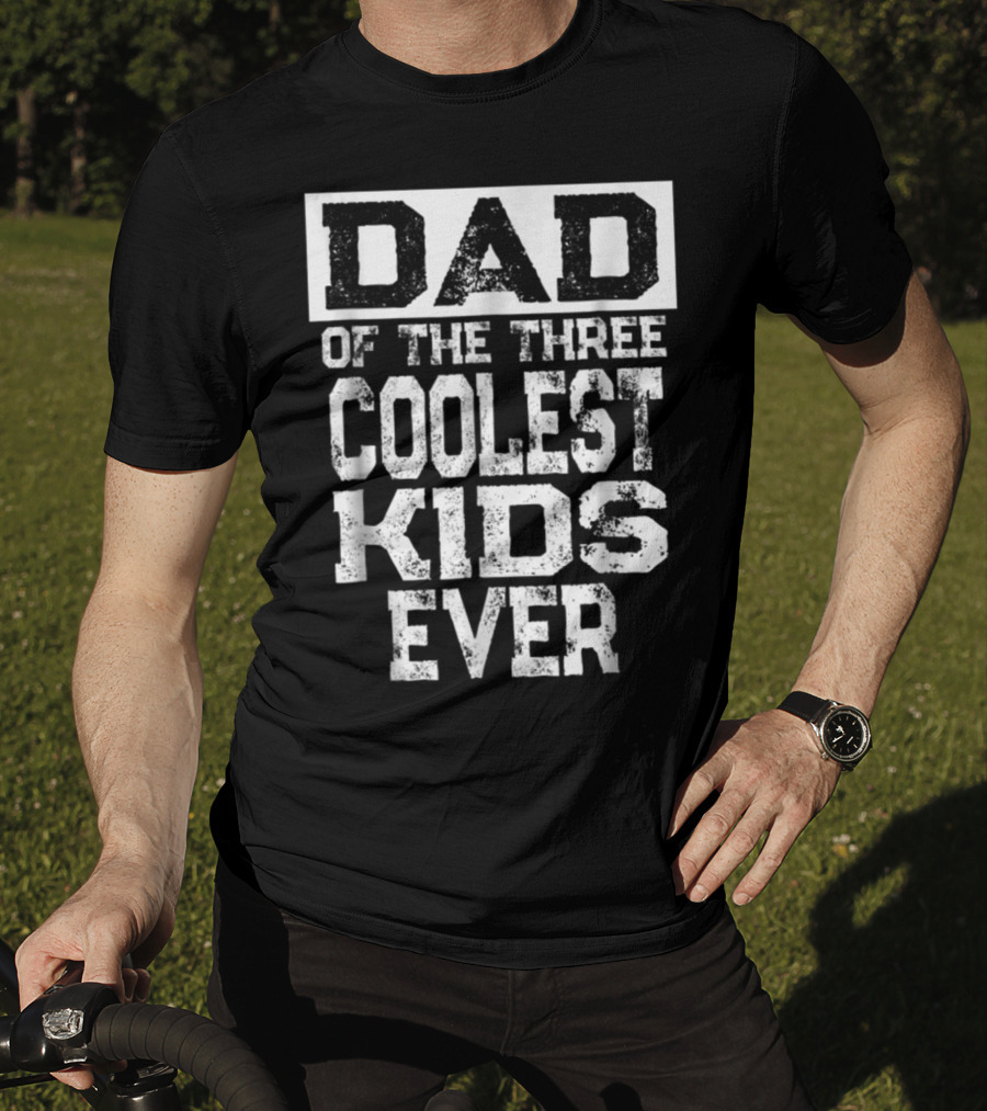 Dad Of The Three Coolest Kids Ever T-Shirt