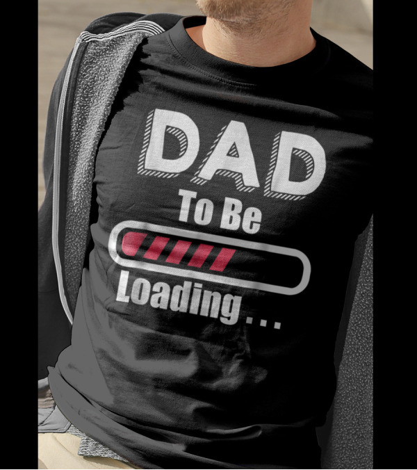 Dad To Be Loading First Time Dad Funny Dad Progress Bar T-Shirt