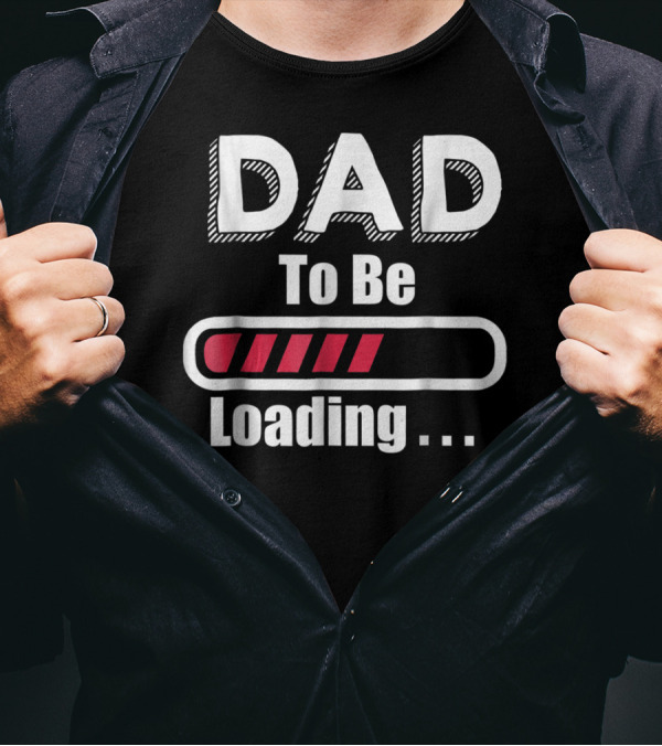 Dad To Be Loading First Time Dad Funny Dad Progress Bar T-Shirt