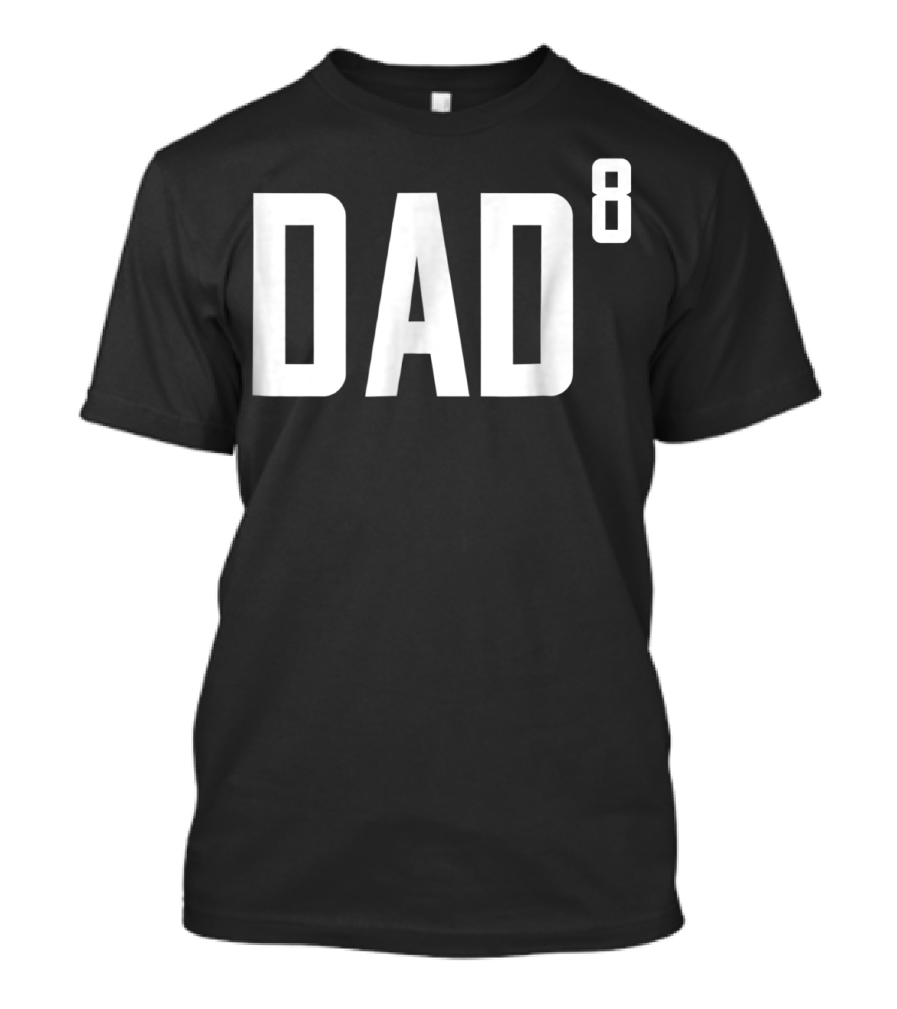 Dad To The Power Of 8 Fathers Of Eight Children T-Shirt