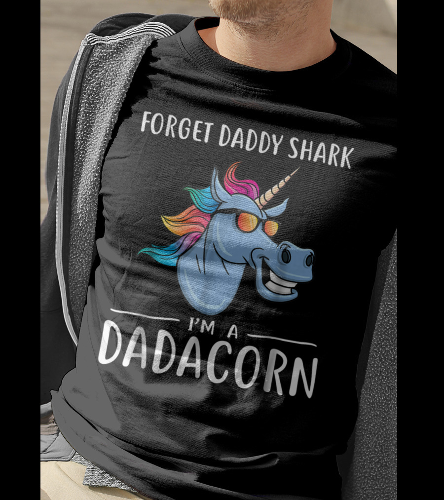 Forget Daddy Shark I'm A Dadacorn T-Shirt