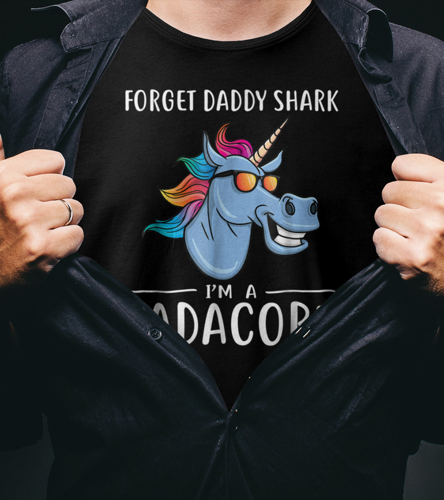 Forget Daddy Shark I'm A Dadacorn T-Shirt