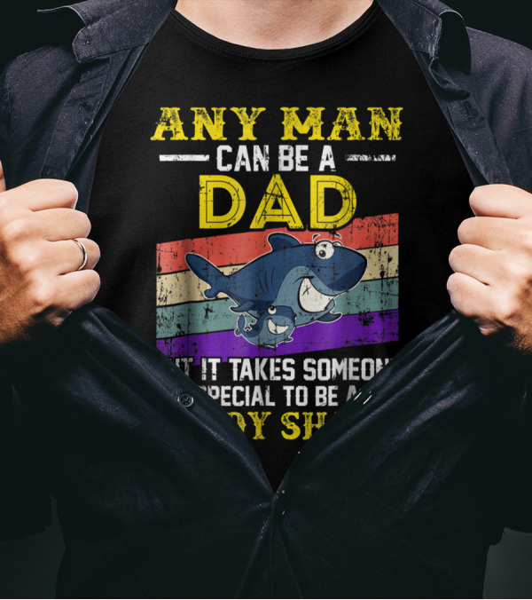 Any Man Can Be A Dad But It Takes Someone Special To Be A Daddy Shark T-Shirt