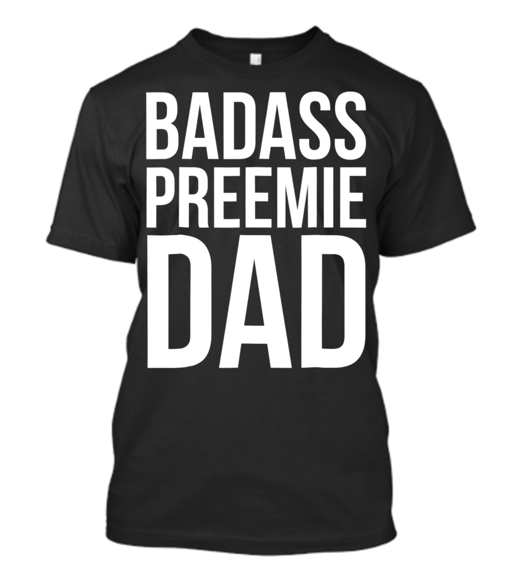 Badass Preemie Dad Prematurity Awareness 90 Bold Father's Pride T-Shirt