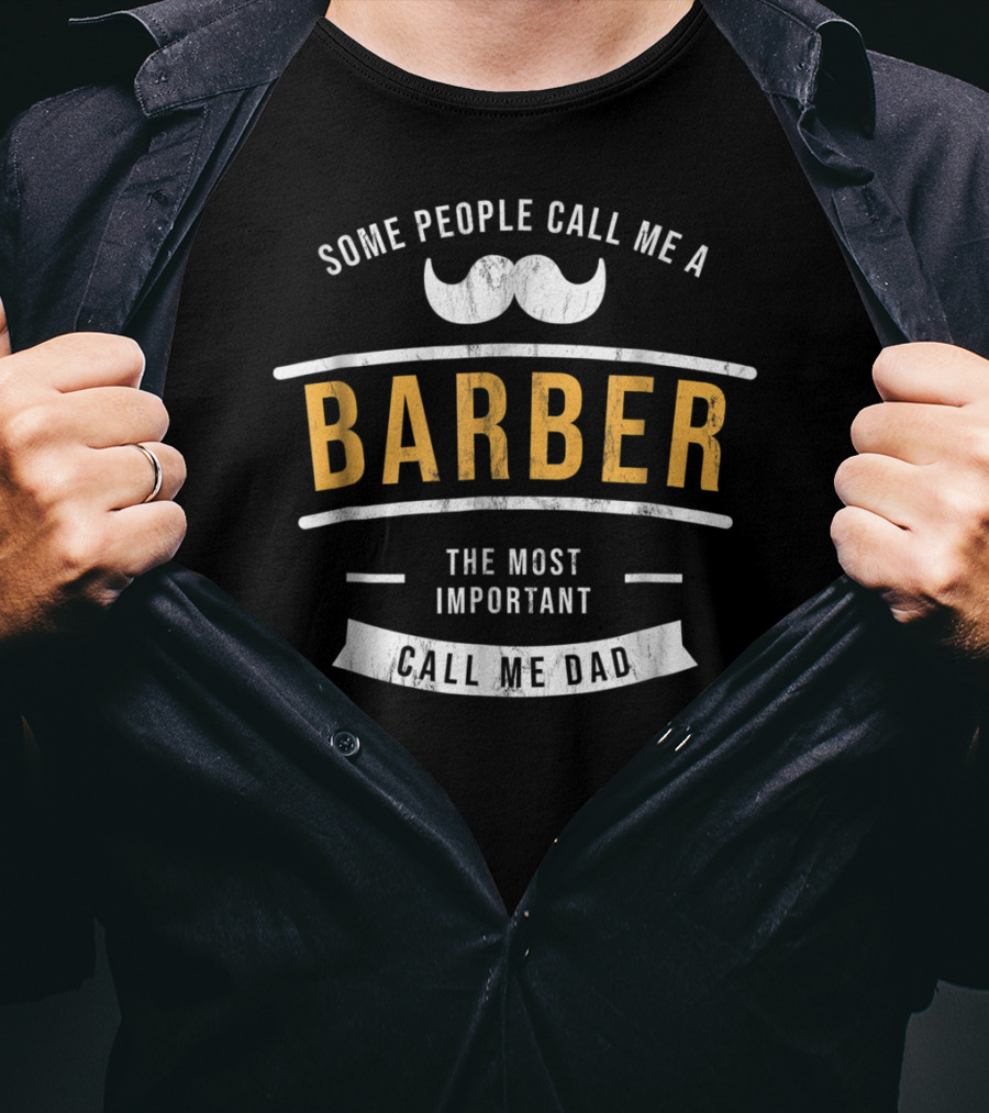Some People Call Me A Barber The Most Important Call Me Dad T-Shirt