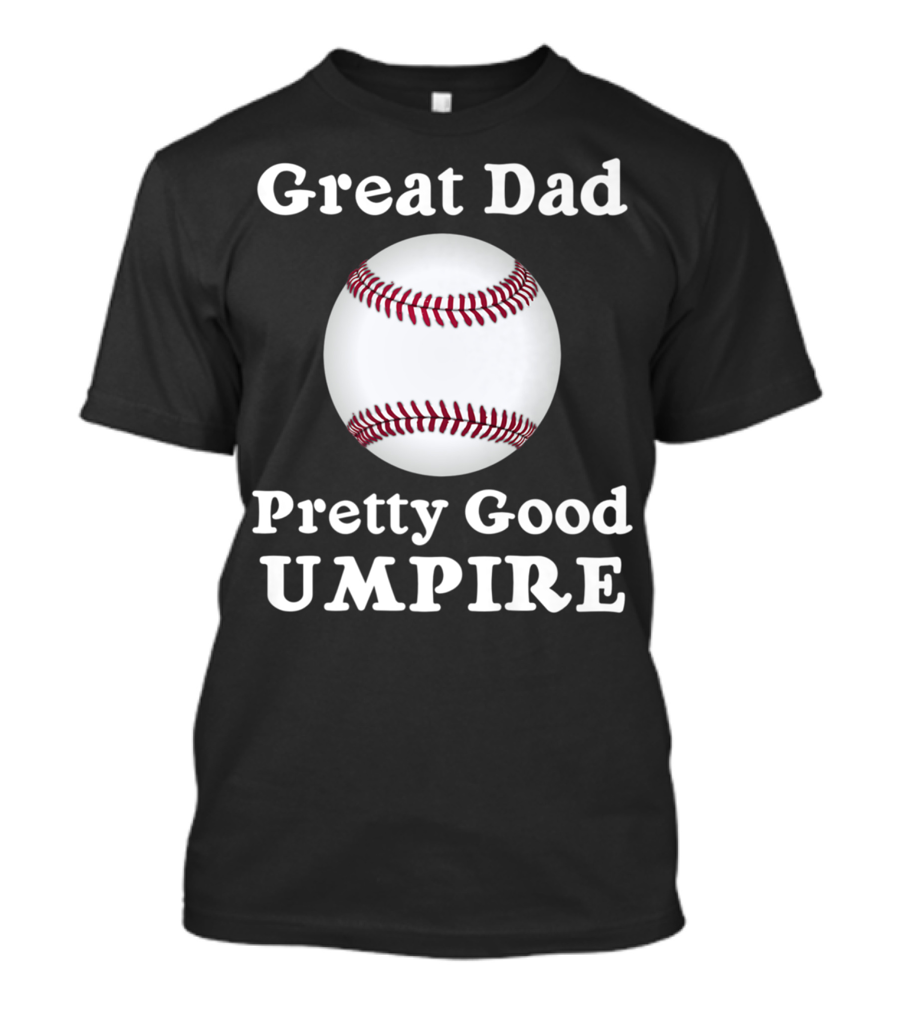 Great Dad Pretty Good Umpire Baseball Softball T-Shirt