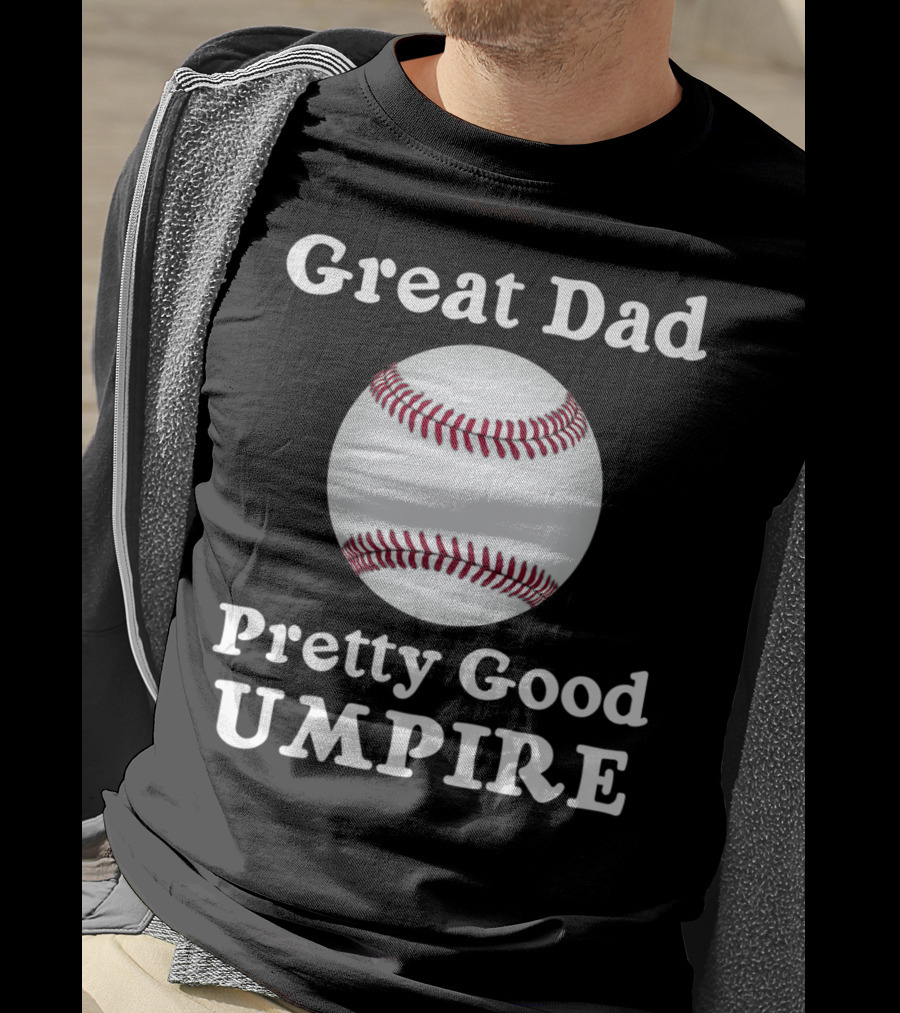 Great Dad Pretty Good Umpire Baseball Softball T-Shirt