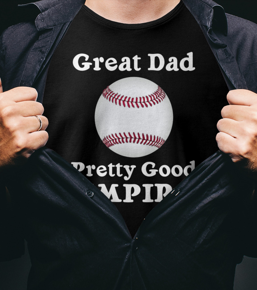 Great Dad Pretty Good Umpire Baseball Softball T-Shirt