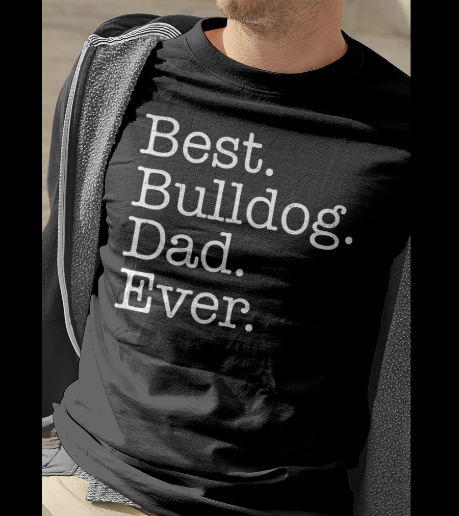 Best Bulldog Dad Ever Typography T-Shirt