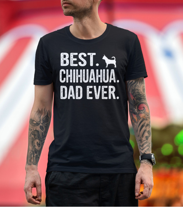 Premium T-Shirt: BEST CHIHUAHUA DAD EVER Dog T-Shirt BEST CHIHUAHUA DAD EVER Dog T-Shirt