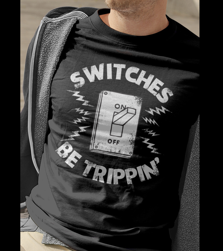 SWITCHES BE TRIPPIN' Electrician Best Dad T-Shirt