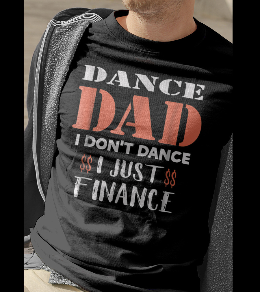 Dance Dad I Don't Dance I Just Finance Funny Birthday Definition T-Shirt
