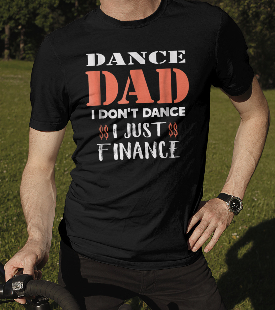 Dance Dad I Don't Dance I Just Finance Funny Birthday Definition T-Shirt