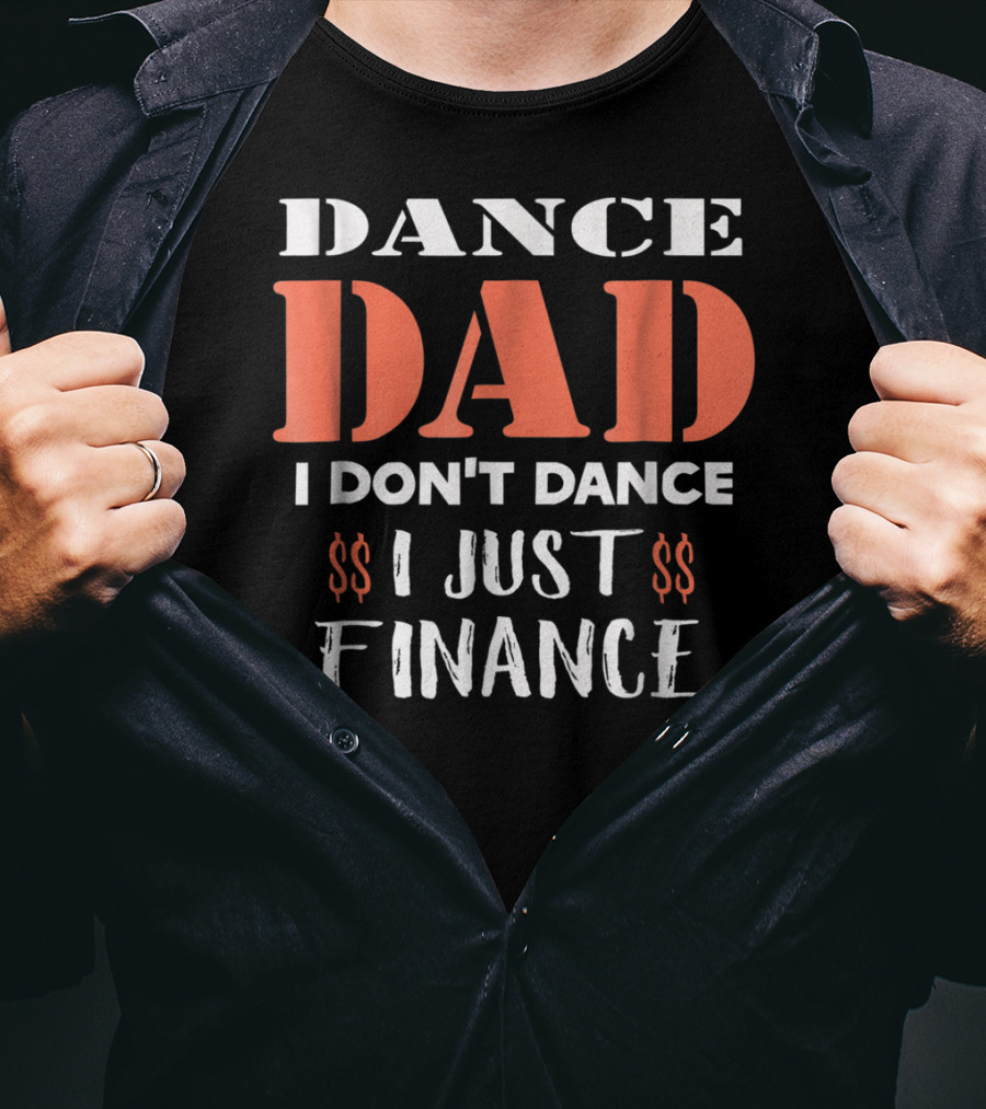 Dance Dad I Don't Dance I Just Finance Funny Birthday Definition T-Shirt