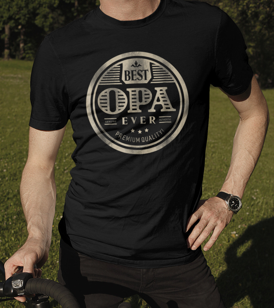 Best Opa Ever Genuine Authentic Premium Quality T-Shirt