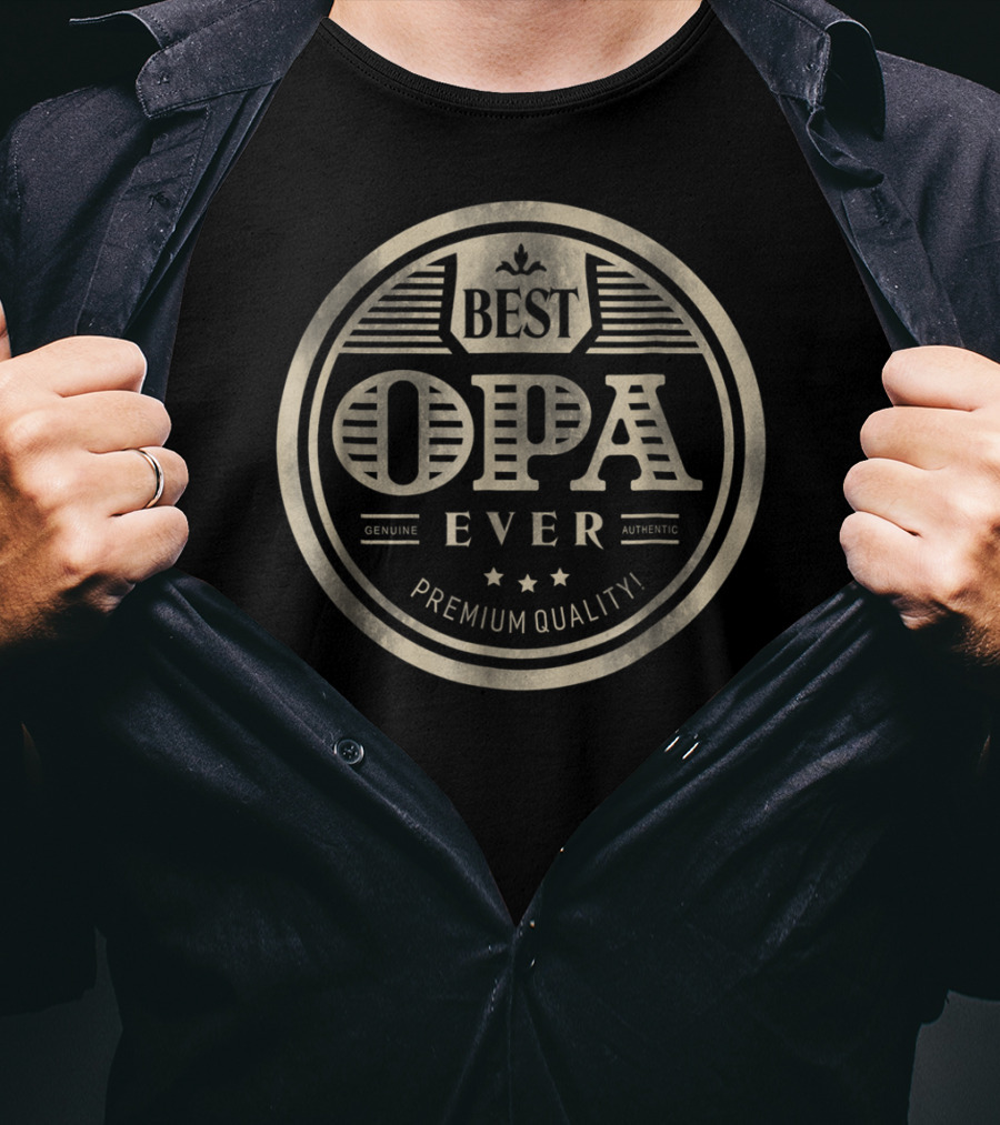 Best Opa Ever Genuine Authentic Premium Quality T-Shirt