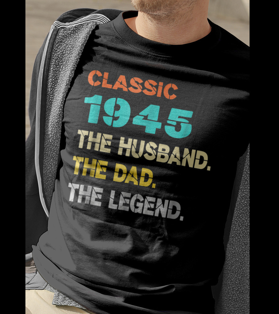 Classic 1945 The Husband The Dad The Legend T-Shirt