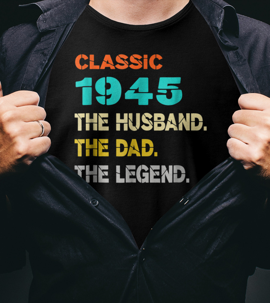 Classic 1945 The Husband The Dad The Legend T-Shirt