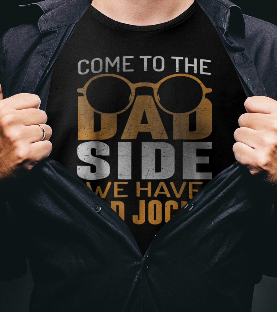 Come To The Dad Side We Have Bad Jocks Vintage Dad Glasses T-Shirt