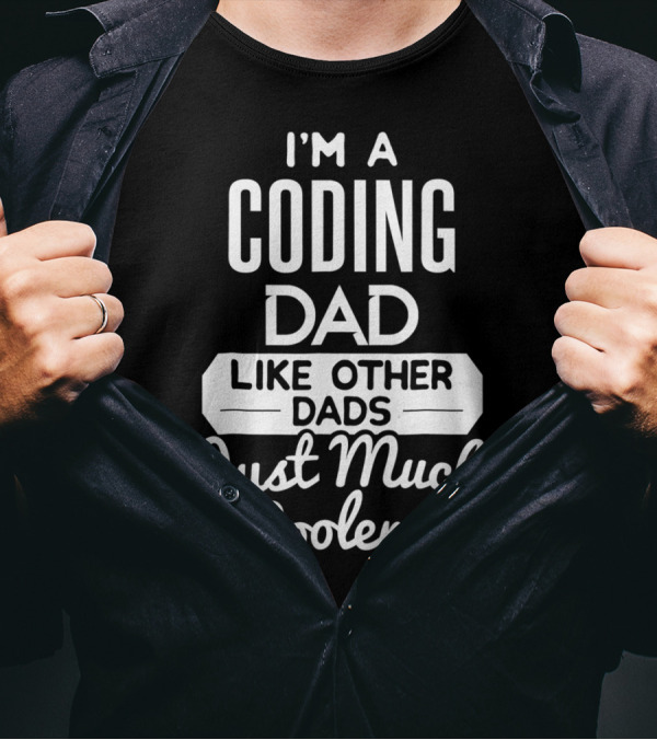 I'm A Coding Dad Like Other Dads Just Much Cooler T-Shirt