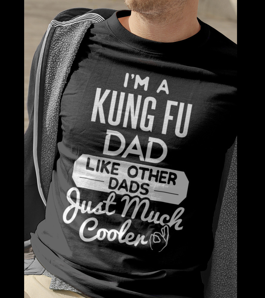 I'm A Kung Fu Dad Like Other Dads Just Much Cooler T-Shirt