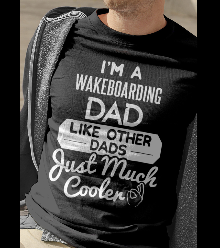 I'm A Wakeboarding Dad Like Other Dads Just Much Cooler T-Shirt