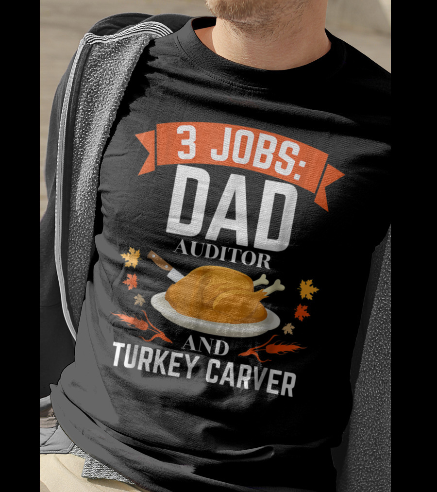 3 Jobs Dad Auditor And Turkey Carver T-Shirt