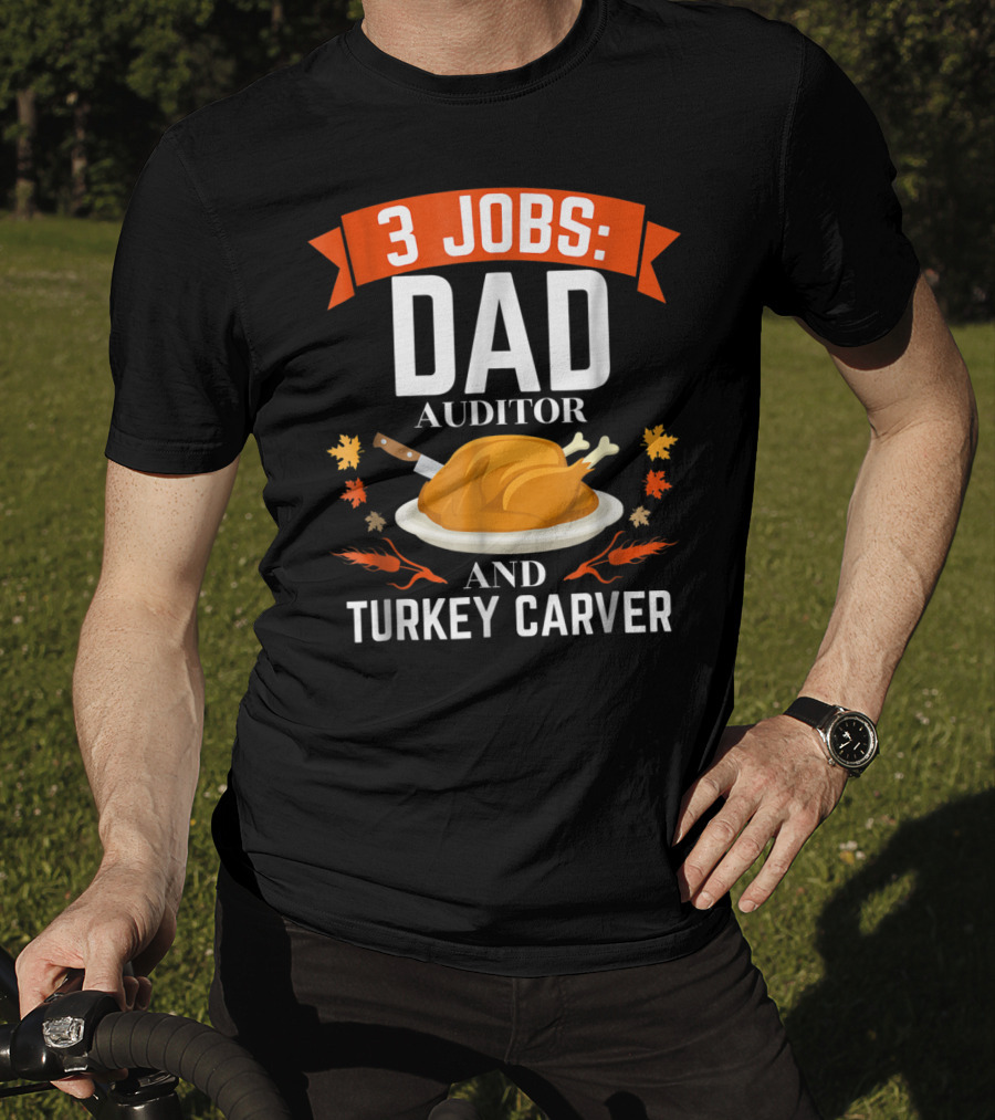 3 Jobs Dad Auditor And Turkey Carver T-Shirt
