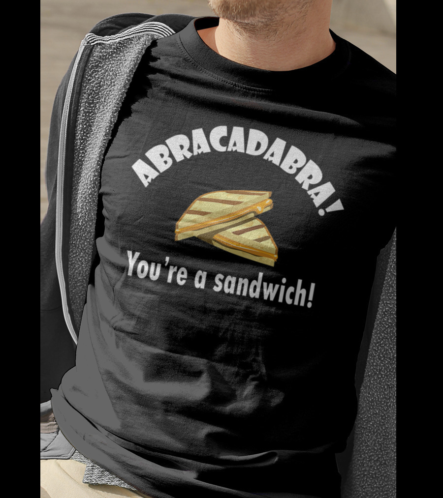 Abracadabra You're A Sandwich Dad Joke Birthday T-Shirt