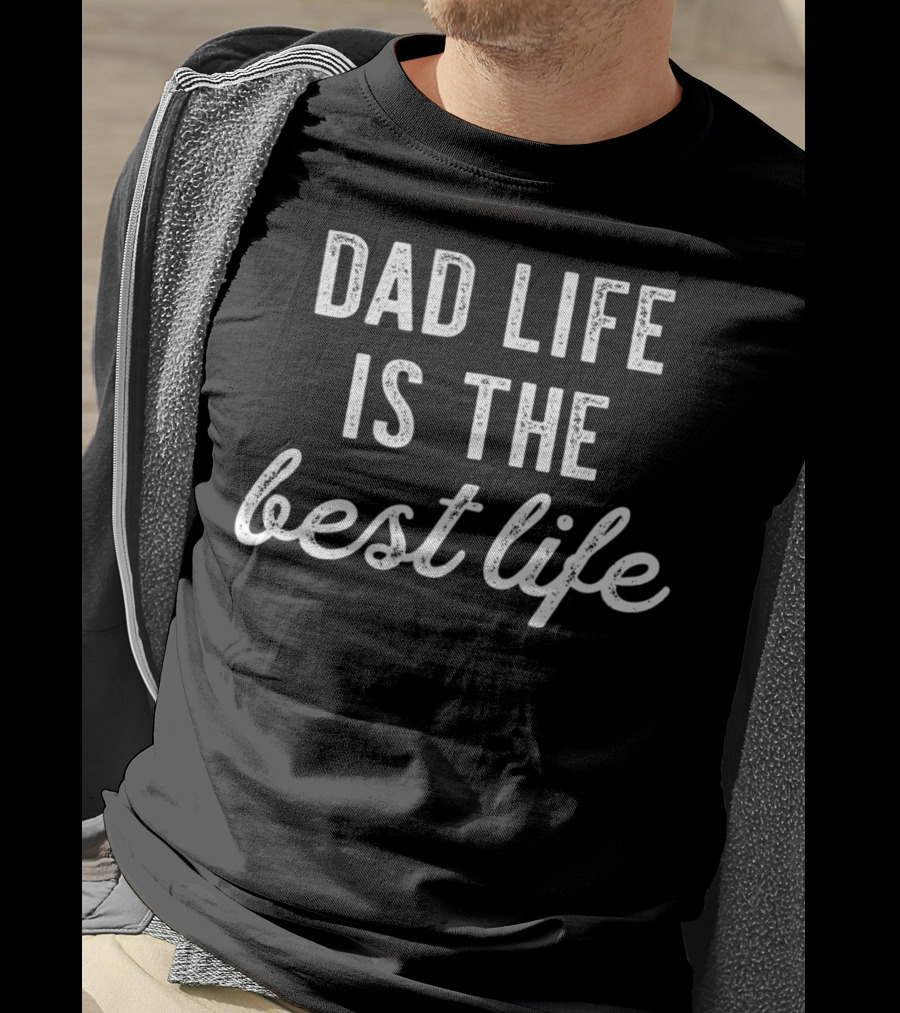 Dad Life Is The Best Life New Birthday Men37 T-Shirt