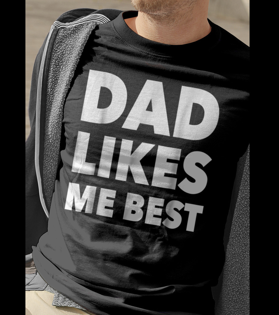 Dad Likes Me Best Funny Sibling Gag Family T-Shirt