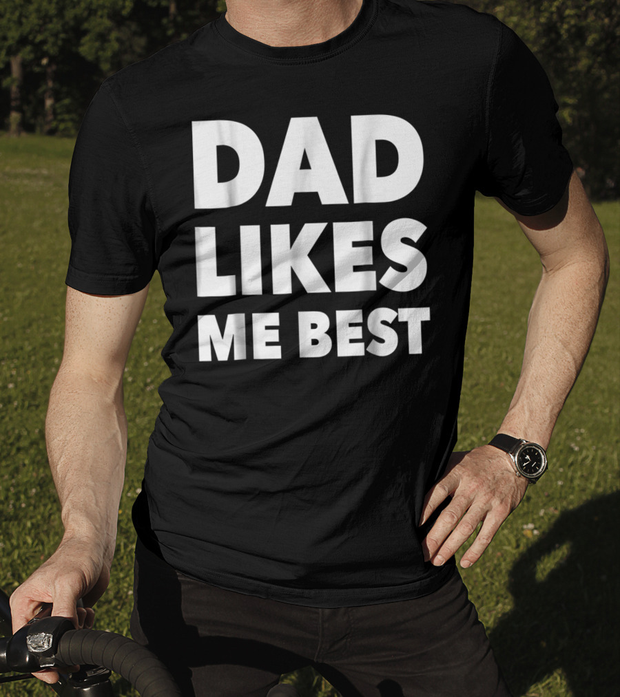 Dad Likes Me Best Funny Sibling Gag Family T-Shirt