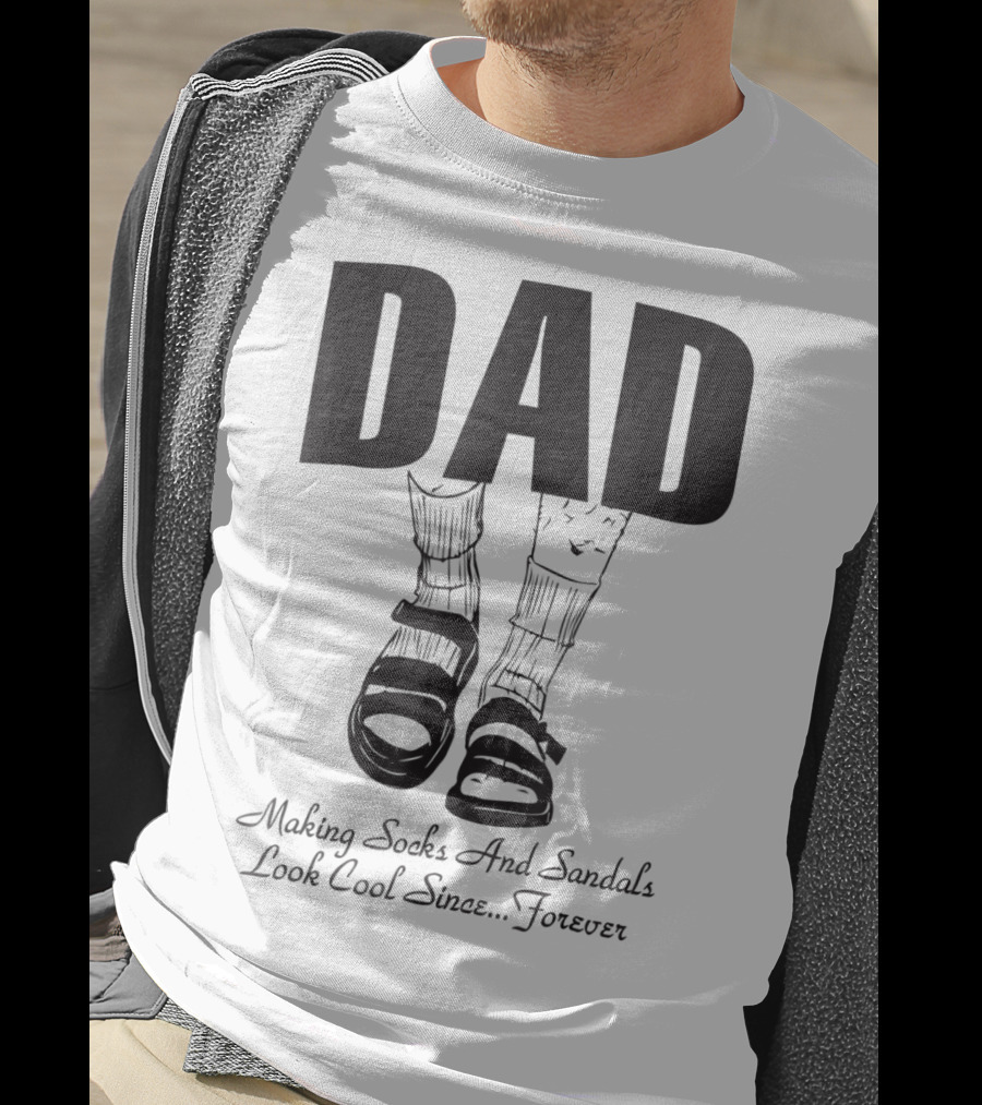 Dad Making Socks And Sandals Look Cool Since Forever Tees48 T-Shirt