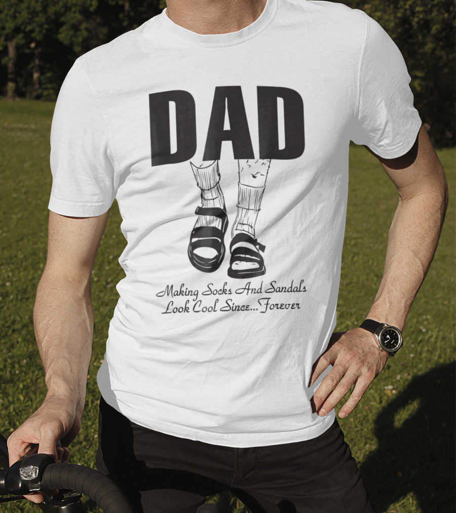 Dad Making Socks And Sandals Look Cool Since Forever Tees48 T-Shirt