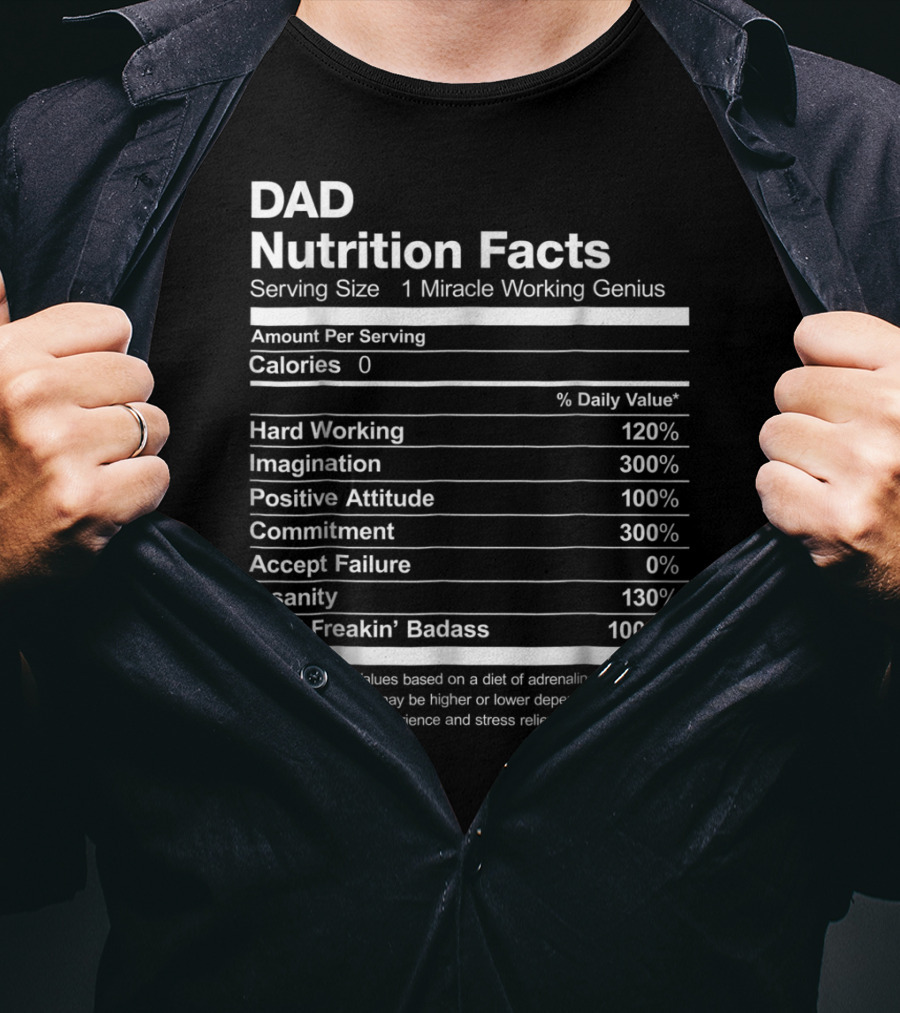 Dad Nutrition Facts Miracle Working Genius Hard Working Imagination Positive Attitude Commitment Accept Failure Insanity Total Freakin Badass T-Shirt